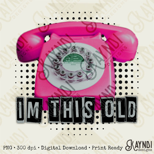 Im this Old Sublimation Design PNG Digital Download Printable Old Phone Pink Rotary