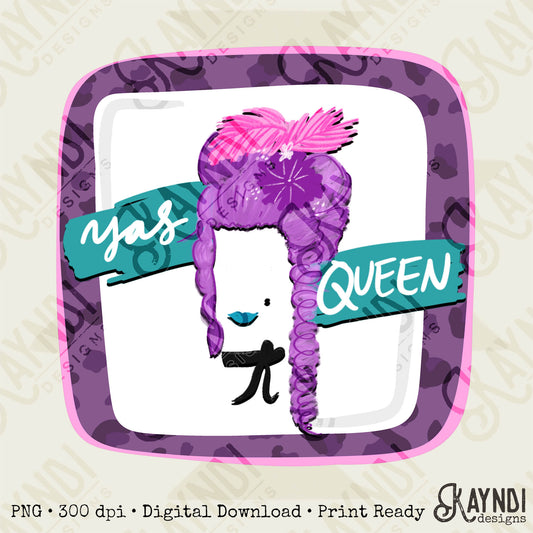 Yas Queen Sublimation Design PNG Digital Download Printable