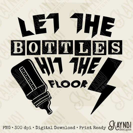 Let the Bottles Hit the Floor Sublimation Design PNG Digital Download Bottle Baby Rock Humor
