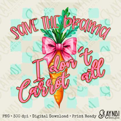 I Don't Carrot All Sublimation Design PNG Digital Download Printable Easter Drama Bows