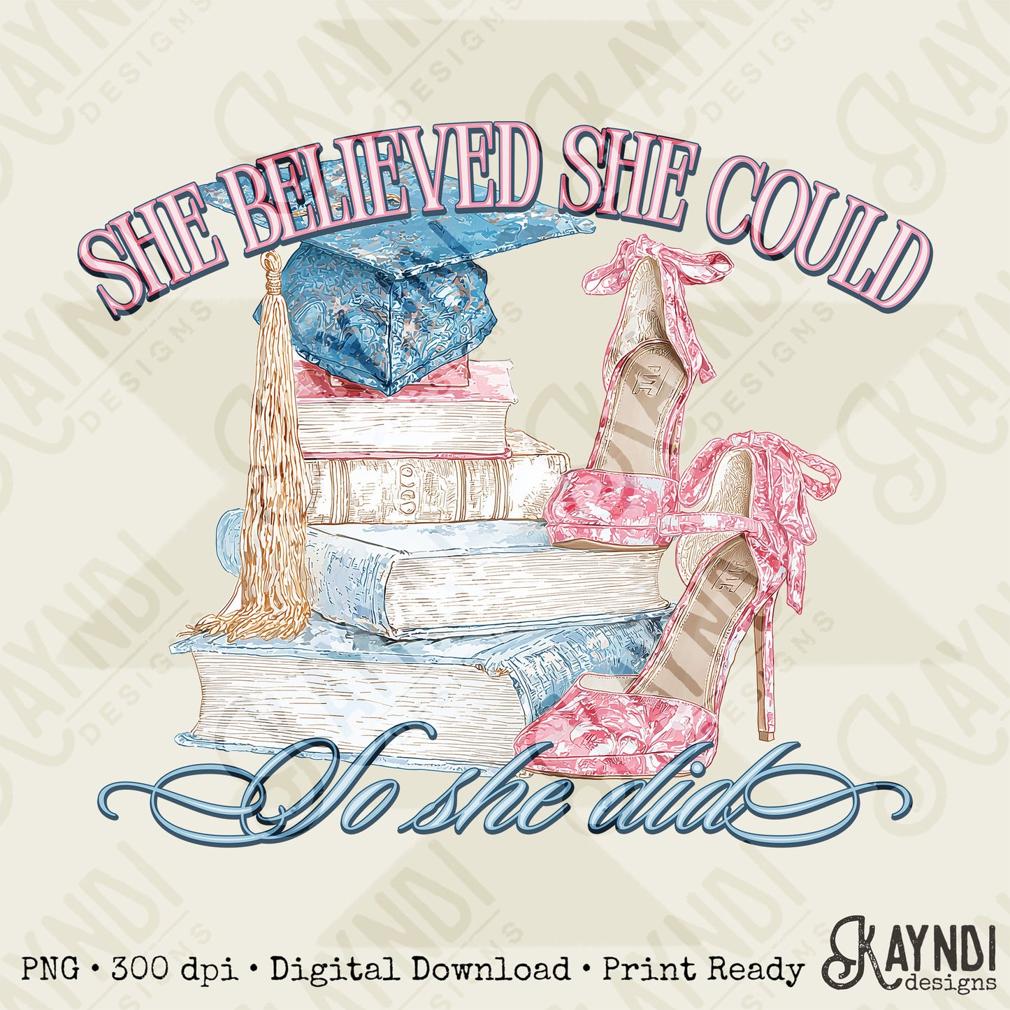 She Believed She Could Sublimation Design PNG Digital Download So She Did Heels Books Graduation Cap