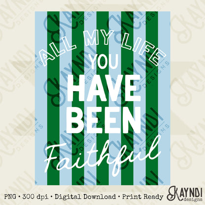 All My Life You Have Been Faithful Blue Green Design PNG Digital Download Sublimation DTF Print Ready