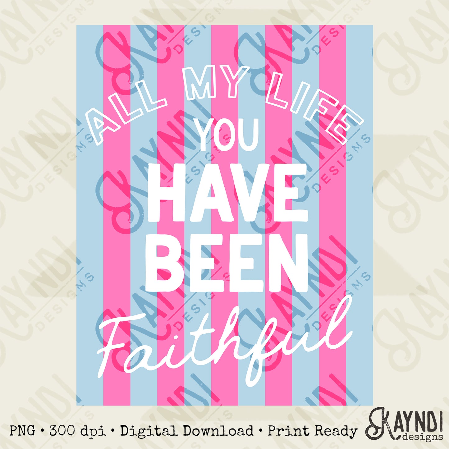 All My Life You Have Been Faithful Blue Pink Design PNG Digital Download Sublimation DTF Print Ready