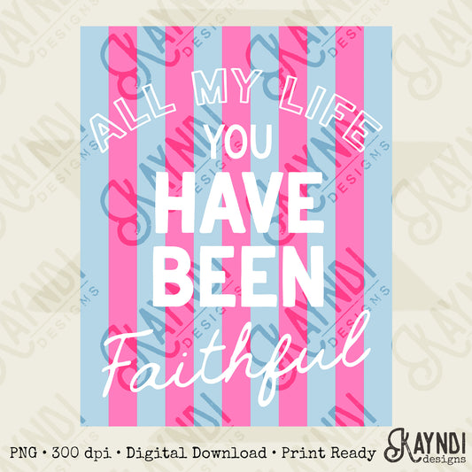 All My Life You Have Been Faithful Blue Pink Design PNG Digital Download Sublimation DTF Print Ready