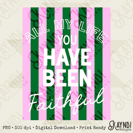 All My Life You Have Been Faithful Green Pink Design PNG Digital Download Sublimation DTF Print Ready