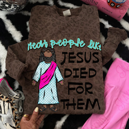 Treat People Like Jesus Died For Them Medium Design PNG Digital Download Sublimation DTF Print Ready