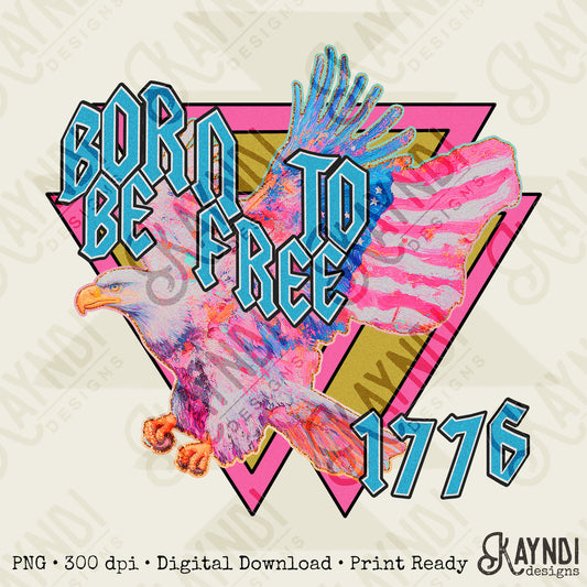 Born to be Free 1776 PNG Digital Download Sublimation DTF Print Ready