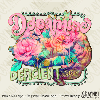 Dopamine Deficient Sublimation Design PNG Digital Download Printable Florals Flowers Colorful