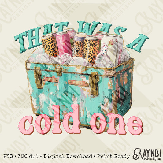 That was a Cold One Sublimation Design PNG Digital Download Printable Cheetah Cooler Ice Drinks
