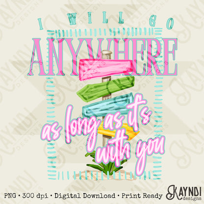 I Will Go Anywhere As Long As Its With You PNG Digital Download Sublimation DTF Print Preppy Beach Sign