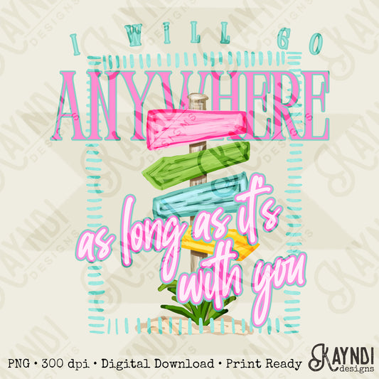 I Will Go Anywhere As Long As Its With You PNG Digital Download Sublimation DTF Print Preppy Beach Sign