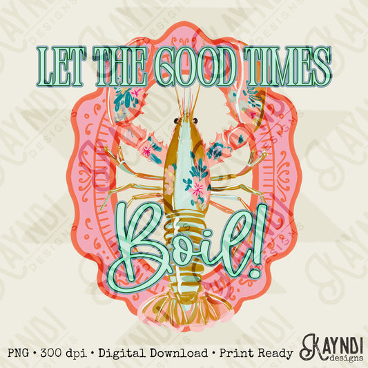 Let the Good Times Boil PNG Digital Download Sublimation DTF Print Preppy Pastel Floral Crawfish