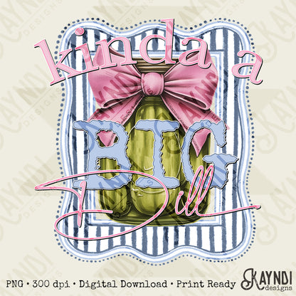 Kinda a Big Dill Sublimation Design PNG Digital Download Printable Pickles Preppy Bows