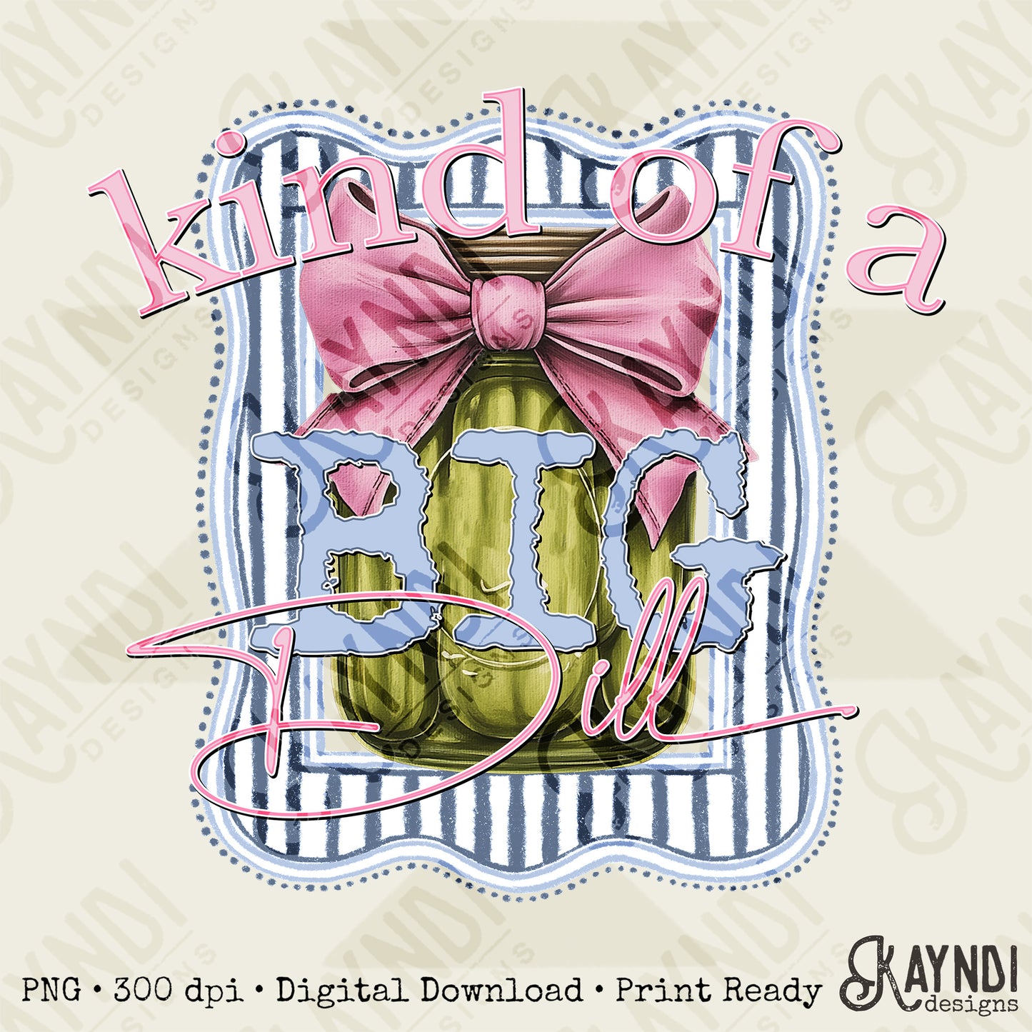 Kind of a Big Dill Sublimation Design PNG Digital Download Printable Pickles Preppy Bows