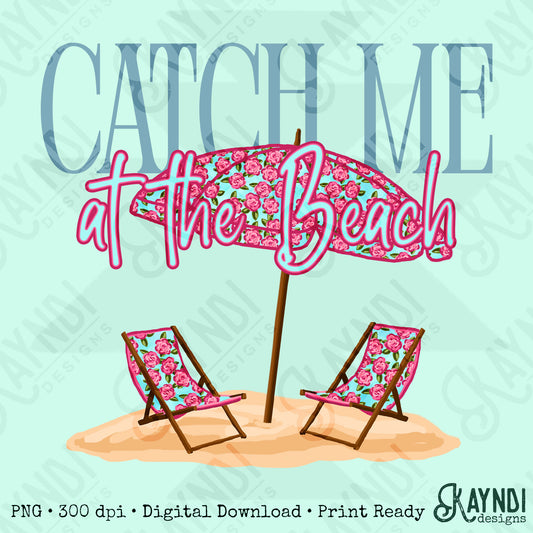 Catch Me at the Beach PNG Digital Download Sublimation DTF Print Summer Floral Beachy Vibes Relax