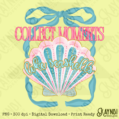 Collect Moments like Seashells PNG Digital Download Sublimation DTF Print Southern Preppy Beachy Ribbon