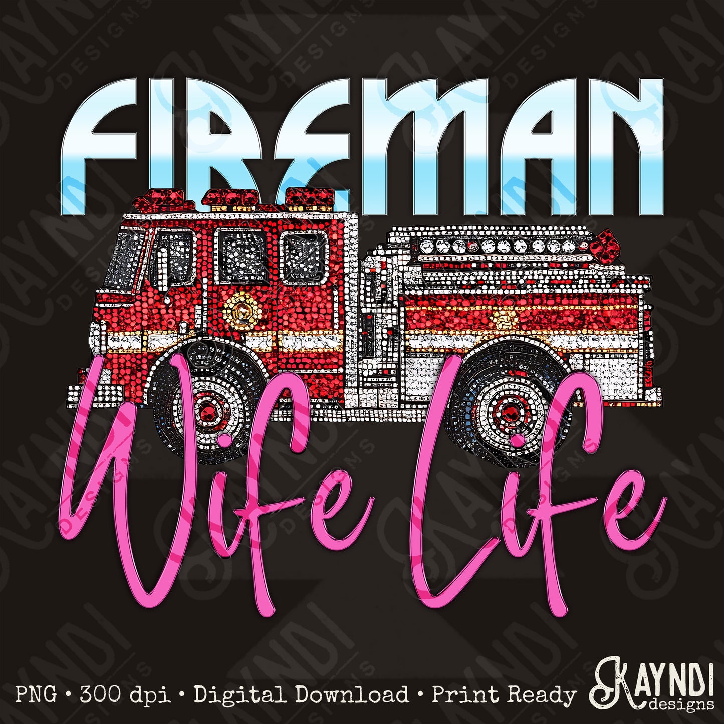 Fireman Wife Life PNG Digital Download Sublimation DTF Print Studded Rhinestone Firetruck