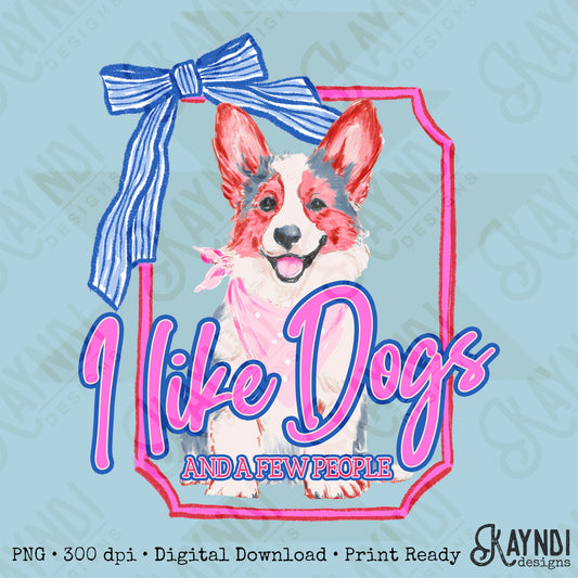 I Like Dogs and a Few People Corgi PNG Digiral Download Sublimation DTF Print