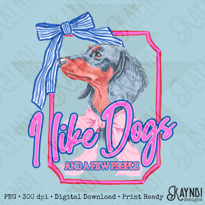 I Like Dogs and a Few People Dachsund Weeiner Dog PNG Digiral Download Sublimation DTF Print