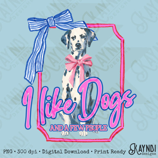 I Like Dogs and a Few People Dalmatian PNG Digiral Download Sublimation DTF Print
