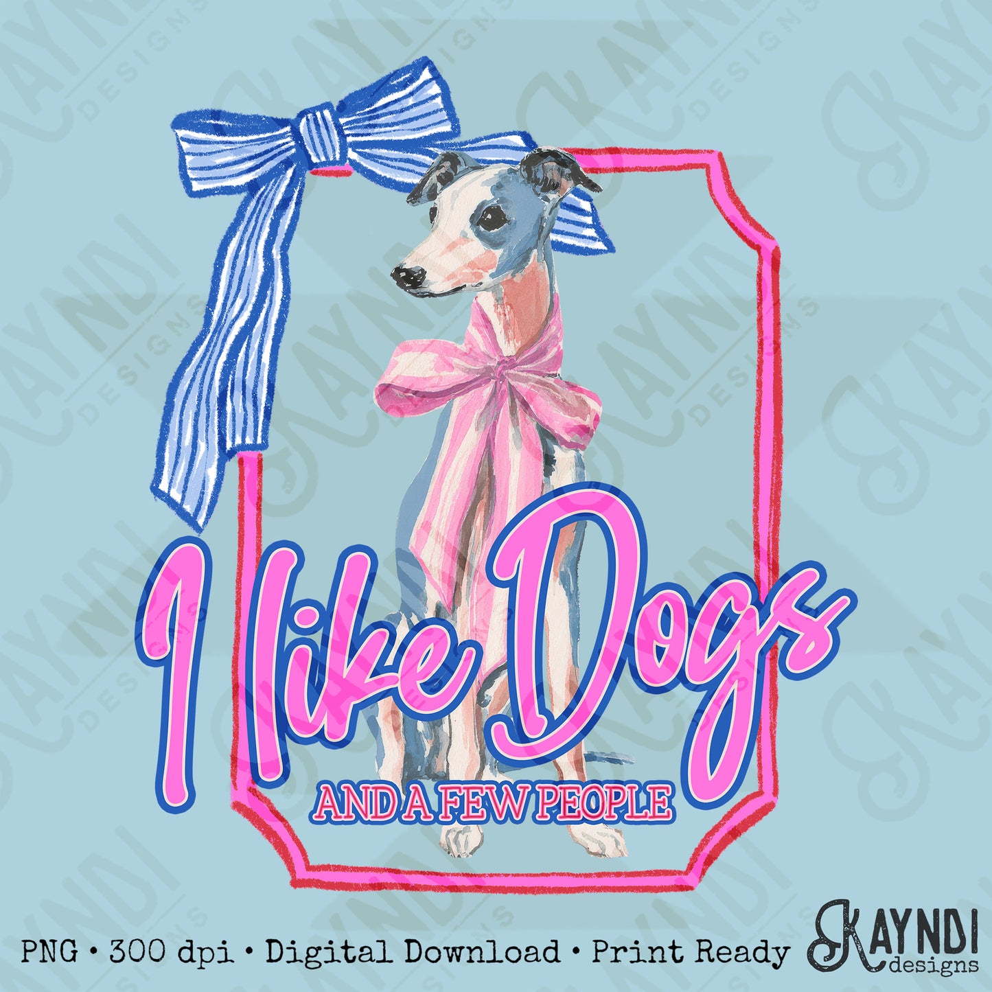 I Like Dogs and a Few People Greyhound 2 PNG Digiral Download Sublimation DTF Print
