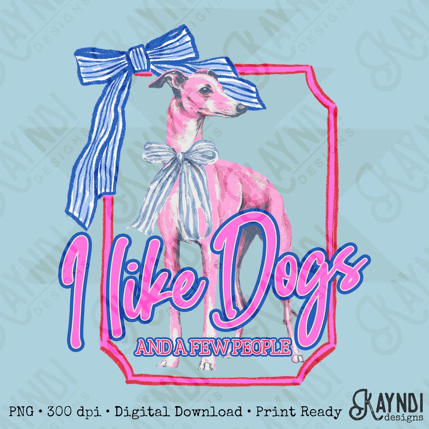 I Like Dogs and a Few People Greyhound PNG Digiral Download Sublimation DTF Print
