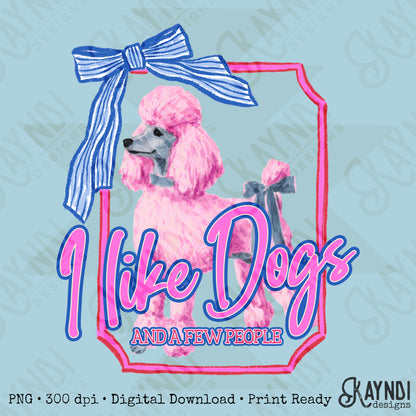 I Like Dogs and a Few People Poodle 2 PNG Digiral Download Sublimation DTF Print