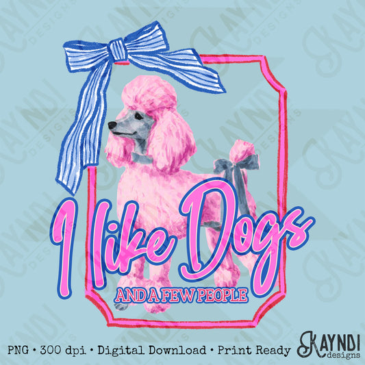 I Like Dogs and a Few People Poodle 2 PNG Digiral Download Sublimation DTF Print