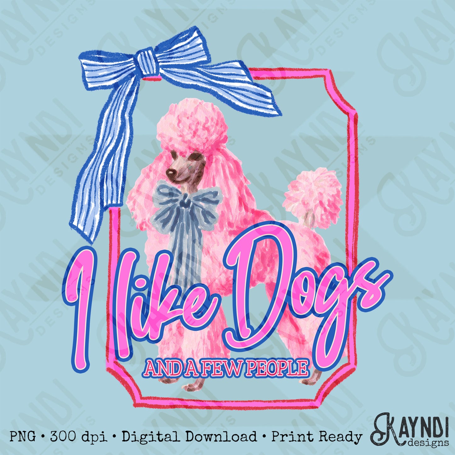 I Like Dogs and a Few People Poodle PNG Digiral Download Sublimation DTF Print