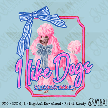 I Like Dogs and a Few People Poodle PNG Digiral Download Sublimation DTF Print
