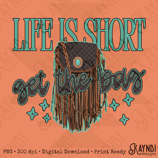 Life is Short Get the Bag PNG Digiral Download Sublimation DTF Print
