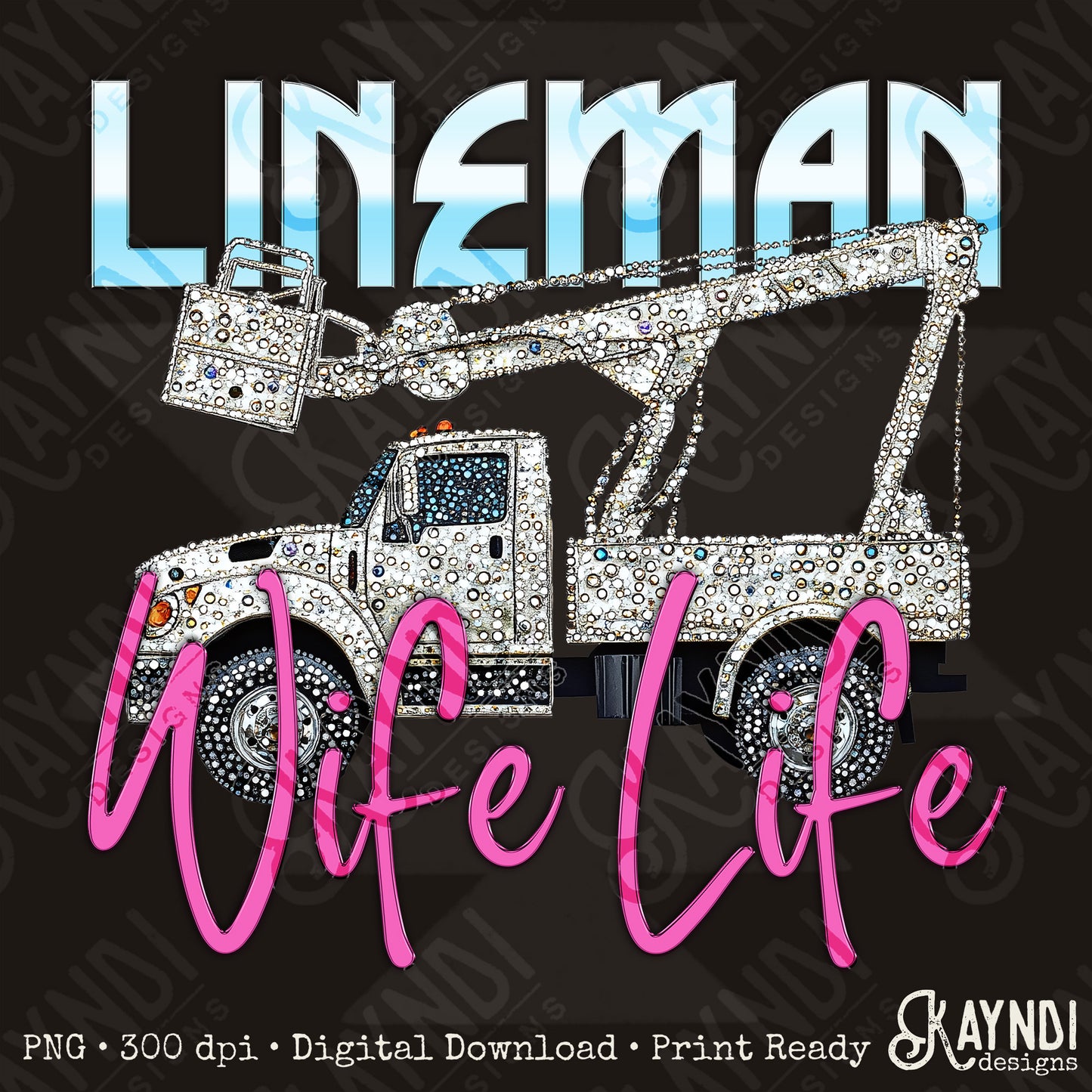 Lineman Wife Life PNG Digital Download Sublimation DTF Print Studded Rhinestone Bucket Truck