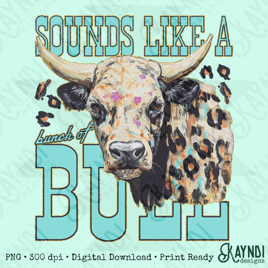 Sounds Like a bunch of Bull PNG Digiral Download Sublimation DTF Print