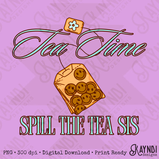 Tea Time Spill The Tea Sis Teal PNG Digiral Download Sublimation DTF Print