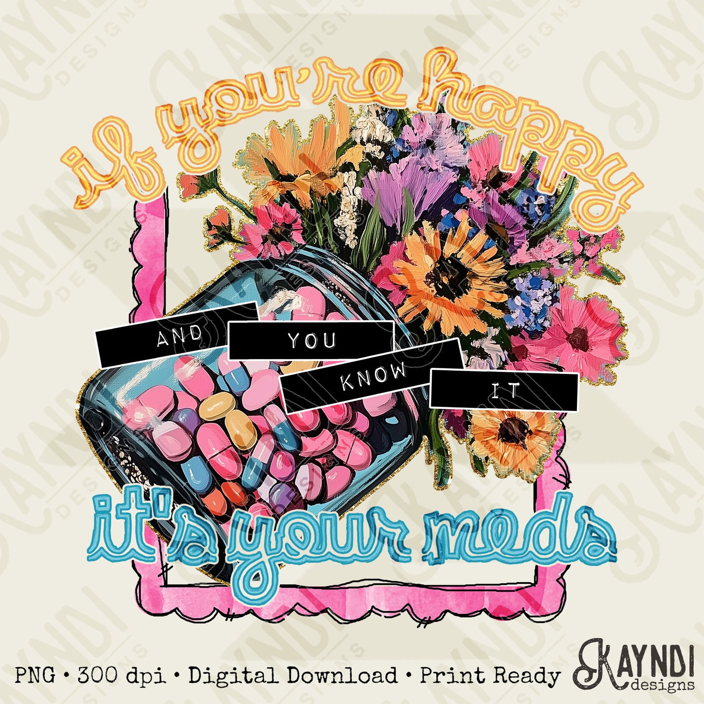 If You're Happy and You Know It Sublimation Design PNG Digital Download Printable Flowers Medical Funny
