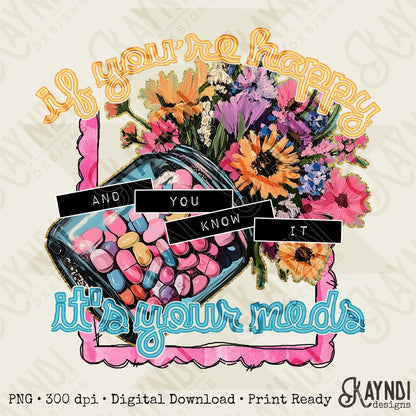 If You're Happy and You Know It Sublimation Design PNG Digital Download Printable Flowers Medical Funny