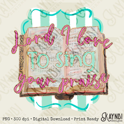 Lord I Love to Sing Your Praise Sublimation Design PNG Digital Download Printable Faith Hymnal Praise Worship