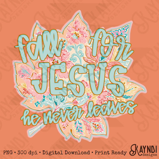 Fall For Jesus He Never Leaves PNG Digital Download Sublimation DTF Print Faith Fall Pastel Floral