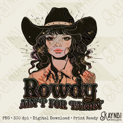 Rowdy Aint for Tamin Sublimation Design PNG Digital Download Cowgirl Western