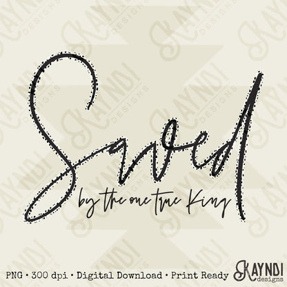 Saved by the One True King Sublimation Design PNG Digital Download Printable Christian