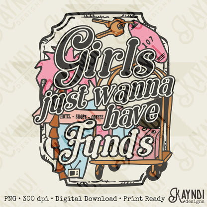 Girls Just Wanna Have Funds Sublimation Design PNG Digital Download Girly Preppy