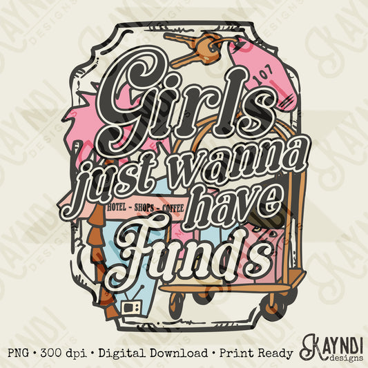 Girls Just Wanna Have Funds Sublimation Design PNG Digital Download Girly Preppy