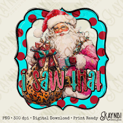 I Saw That Sublimation Design PNG Digital Download Pink Santa Christmas Cheetah Polka Dot