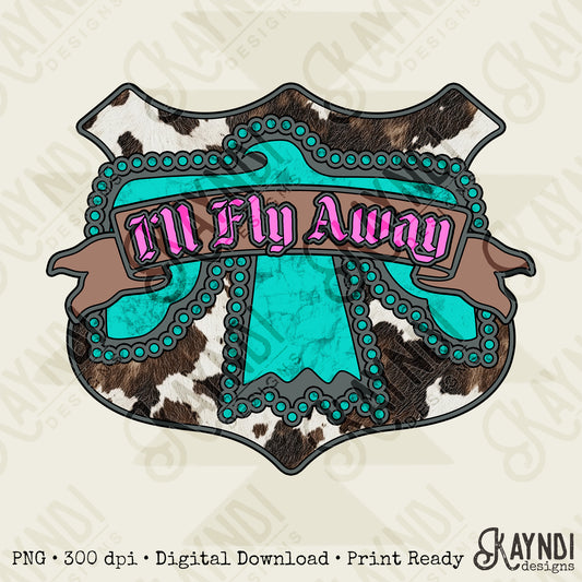 I'll Fly Away Sublimation Design PNG Digital Download Cow Print Turquoise Eagle Western