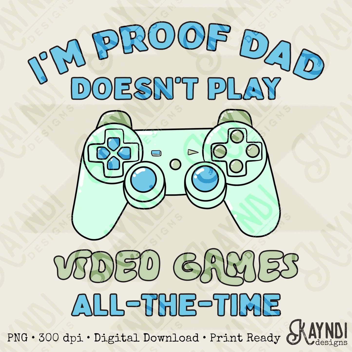 I'm Proof Dad Doesnt Play Sublimation Design PNG Digital Download Video games Controller