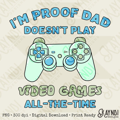 I'm Proof Dad Doesnt Play Sublimation Design PNG Digital Download Video games Controller