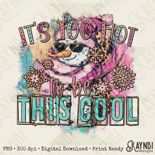 Its too Hot to be This Cool Sublimation Design PNG Digital Download Snowman Sunglasses Pastels