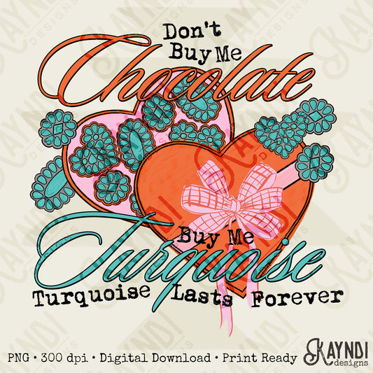 Don't Buy Me Chocolate Sublimation Design PNG Digital Download Turquoise Valentine