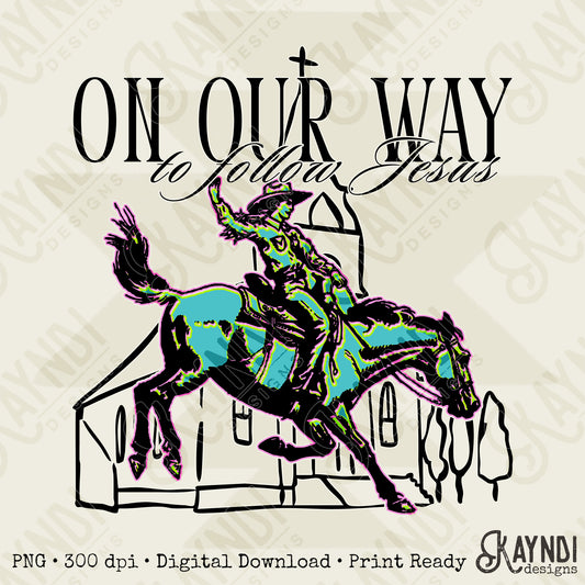 On Our Way to Follow Jesus Sublimation Design PNG Digital Download Rodeo Cowboy Faith