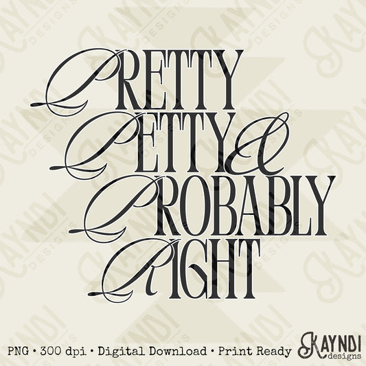 Pretty Petty Probably RightSublimation Design PNG Digital Download
